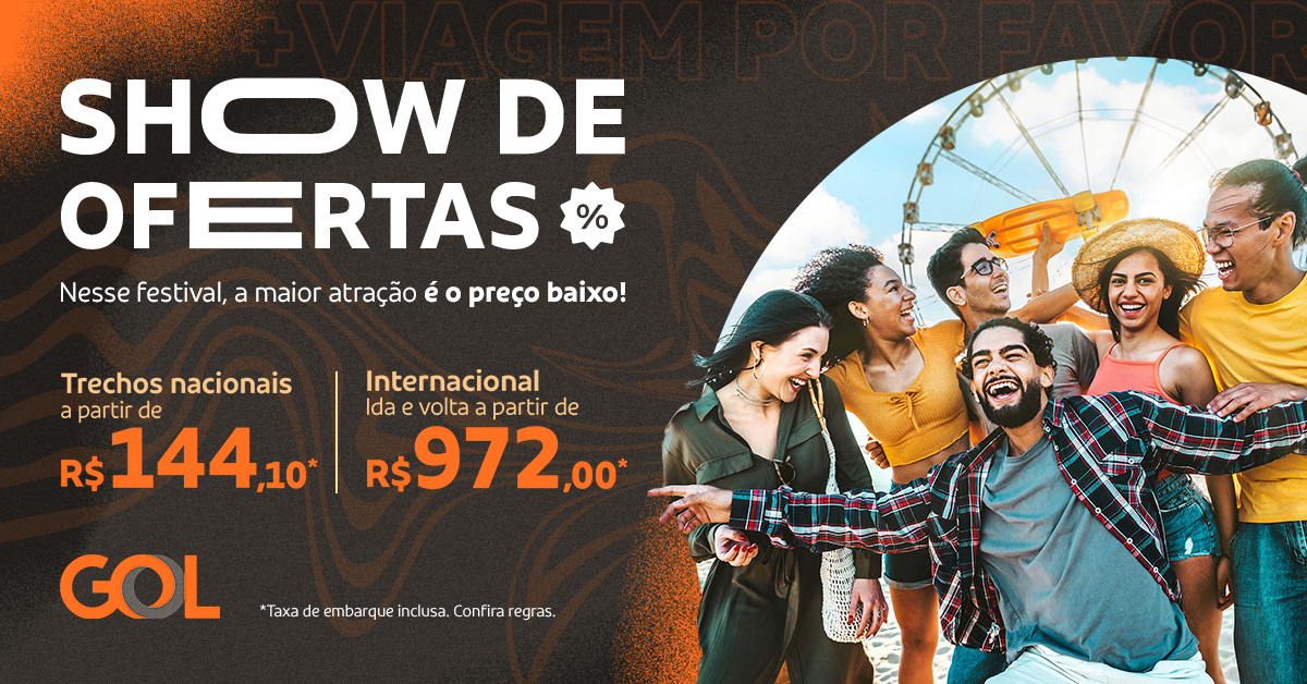 Show de Ofertas GOL oferece trechos nacionais a partir de R$ 144,10 e viagens internacionais a partir de R$ 972 1