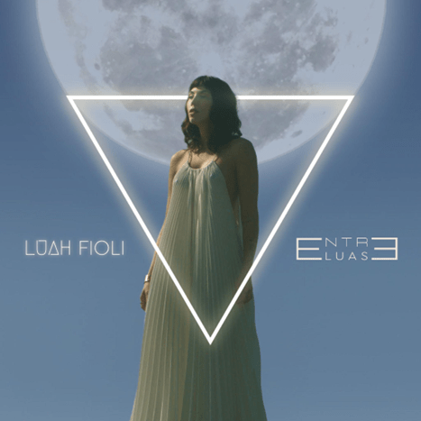 Luah Fioli anuncia seu primeiro álbum "Entre Luas" com produção do ganhador do Grammy Latino, Fejuca 1