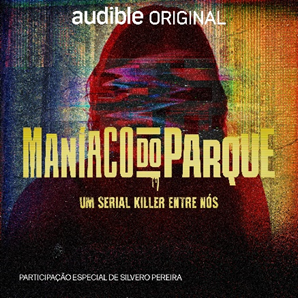 Documentário em áudio “Maníaco do Parque - Um Serial Killer Entre Nós” estreia na Audible com participação especial de Silvero Pereira