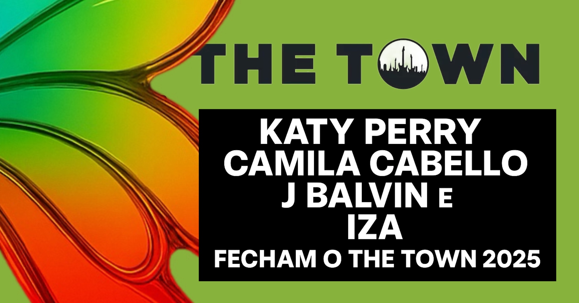 É hoje! Katy Perry, Camila Cabelo, J Balvin e IZA fecham o The Town 2025