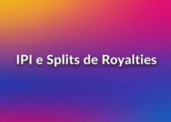 IPI e Splits de Royalties: A Garantia de Remuneração e a Chave da Transparência no Music Business