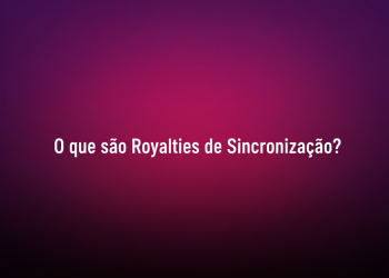 Royalties de Sincronização: O Tesouro oculto do Licenciamento de música para Mídia Audiovisual